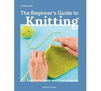 Lynne Rowe The Beginner's Guide to Knitting (Tascabile) Beginner’s Guide to