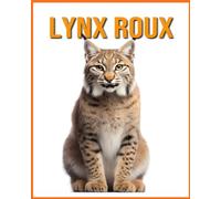 Lynx Roux: Le Guide Essentiel Consacré à Cet Animal Extraordinaire avec des Photos Étonnantes