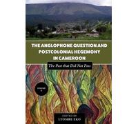 Lyombe Eko The Anglophone Question and Postcolonial Hegemony in Came (Tascabile)