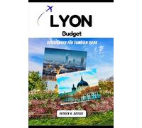 Lyon Budget Reiseführer für Familien 2025: Flusswanderungen und Marktbesuche: Clevere Wege, Frankreich zu genießen