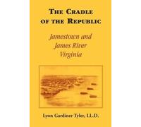 Lyon G Tyler LL D The Cradle of the Republic (Tascabile)