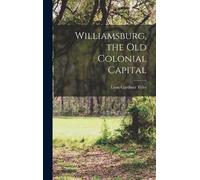 Lyon Gardiner Tyler Williamsburg, the Old Colonial Capital (Copertina rigida)