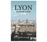 LYON GUÍA DE VIAJE 2026