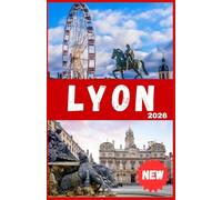 LYON GUIDE DE VOYAGE 2026
