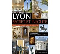 Lyon secret et insolite: Les trésors cachés d'une mystérieuse