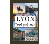 LYON TRAVEL GUIDE 2026