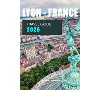 LYON TRAVEL GUIDE 2026
