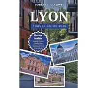 LYON TRAVEL GUIDE 2026: Your Essential Pocket Handbook To Iconic Landmarks, Top Attractions, With Insider Tips For A Seamless Adventure.