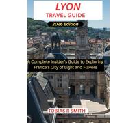 Lyon Travel Guide: A Complete Guide to the City’s Best Attractions, Hidden Corners, and Authentic Experiences