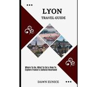 LYON TRAVEL GUIDE: Where To Go, What To Eat & How To Explore France’s Cultural Heartland