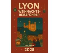 LYON WEIHNACHTS REISEFÜHRER 2025