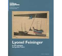Lyonel Feininger. A vele spiegate. Ediz. italiana e tedesca