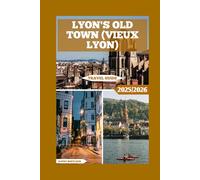 Lyon's Old Town (Vieux Lyon) Travel Guide: Uncover the Best of Vieux Lyon’s Culture, Cuisine, and Architecture