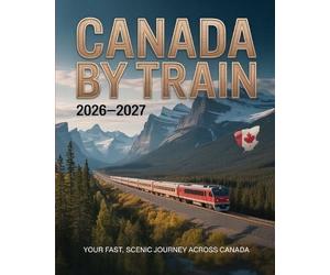 LYRA ASTRID Ast CANADA BY TRAIN 2026-2027: YOUR FAST, SCENIC AND ESSENTIA (Book)