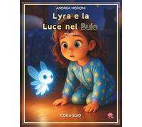 Lyra e la Luce nel Buio: Volume 2 - Coraggio