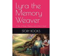 Lyra the Memory Weaver: A Tale of Magic, Mystery, and a Hero's Heart