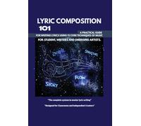Lyric Composition 101: A practical guide for writing lyrics using 12 core techniques of music