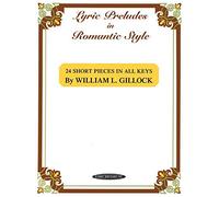 [Lyric Preludes in Romantic Style: 24 Short Piano Pieces in All Keys] [By: Gillock, William L.] [November, 1994]