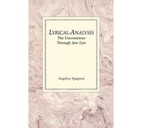Lyrical-Analysis: The Unconscious Through Jane Eyre - Spignesi Angelyn
