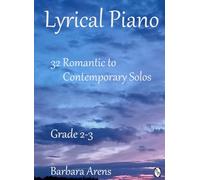 Lyrical Piano Grade 2-3: 32 Romantic to Contemporary Solos