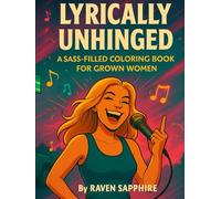 Lyrically Unhinged: A Sass-Filled Coloring Book for Grown Women
