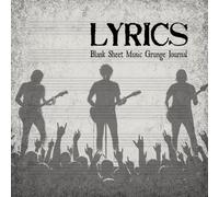 Lyrics: Blank Sheet Music Grunge Journal for Note Taking, Creativity, Inspiration, and Composition