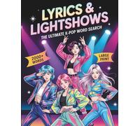 Lyrics & Lightshows: The Ultimate K-Pop Word Search Featuring Iconic Idols, Legendary Groups, Hit Songs, Fandom Culture, and More - Large Print with Solutions for Teens & Adults
