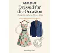 Lyrics of Life: Dressed for the Occasion: A Nostalgic Adult Coloring Book for Relaxation, Memory Support & Cognitive Engagement