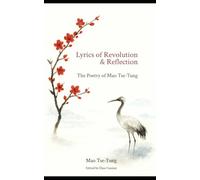 Lyrics of Revolution & Reflection: The Poetry of Mao Tse-Tung