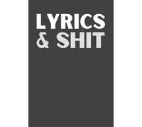 Lyrics & Sh*t: Funny Songwriting Notebook | Blank Lined Journal for Songwriters, Rappers, Musicians, Singers & Lyricists | 6x9 Notebook