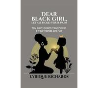 Lyrique Richards Dear Black Girl, Let Me Hold Your Pain (Tascabile)