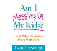 Lysa TerKeurst Am I Messing Up My Kids? (Tascabile)