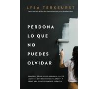 Lysa TerKeurst Perdona lo que no puedes olvidar (Tascabile)