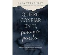 Lysa TerKeurst Quiero confiar en ti, pero no puedo (Tascabile)