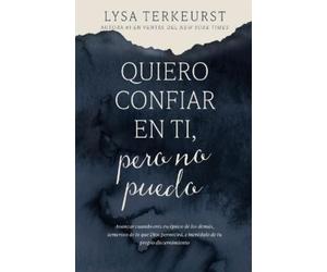 Lysa TerKeurst Quiero confiar en ti, pero no puedo (Tascabile)