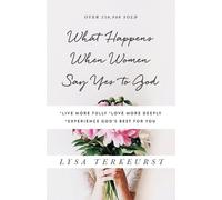 Lysa TerKeurst What Happens When Women Say Yes to God (Tascabile)