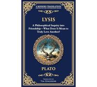 Lysis: A Philosophical Inquiry into Friendship - What Does It Mean to Truly Love Another?: 367