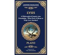 Lysis: A Philosophical Inquiry into Friendship - What Does It Mean to Truly Love Another? (Deluxe Hardbound Edition)