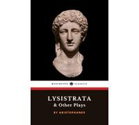Lysistrata and Other Plays: Lysistrata, The Acharnians, The Clouds (Annotated)