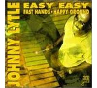 LYTLE, JOHNNY - EASY EASY/FAST HANDS/
