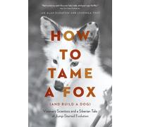 Lyudmila Trut Lee Alan Dugatkin (University o How to Tame a Fox (and (Tascabile)