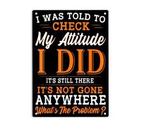 LYYUCKE Targa in metallo con scritta in lingua inglese "I was told to check my attitude I Did It's Still There It's Not Gone Anywhere What's the Problem, divertente poster sarcasmo per decorare la