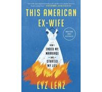 Lyz Lenz – This American Ex-Wife: How I Ended My Marriage and Started My Life – Tascabile