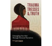Lyzette Wanzer Trauma, Tresses, and Truth (Tascabile)