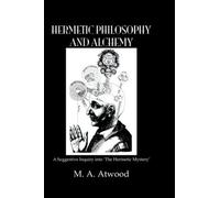 M.A. Atwood Hermetic Philosophy and Alchemy (Tascabile)
