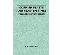 M. A. Courtney Cornish Feasts And Feasten Times (Folklore History Se (Tascabile)
