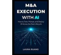 M&A Execution with AI: How to Train, Prompt, and Deploy AI Across the Deal Lifecycle