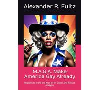 M.A.G.A. Make America Gay Already: Reasons to Trans the Kids an In-Depth and Robust Analysis
