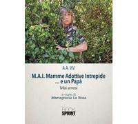 M.A.I. Mamme Adottive Intrepide... e un Papà. Mai arresi