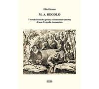 M.A. Regolo. Vicende storiche (poche) e romanzate (molte) di una tragedia annunciata